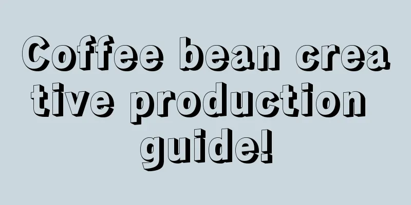 Coffee bean creative production guide!