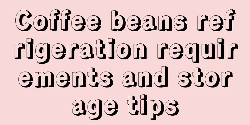 Coffee beans refrigeration requirements and storage tips