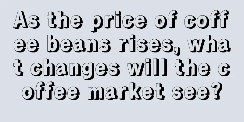 As the price of coffee beans rises, what changes will the coffee market see?