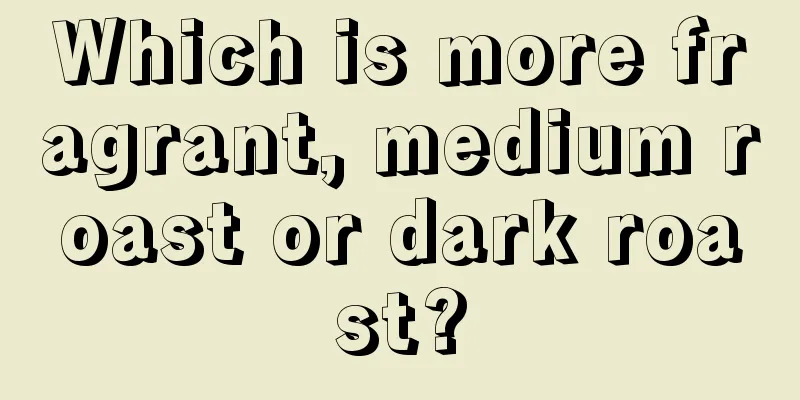 Which is more fragrant, medium roast or dark roast?