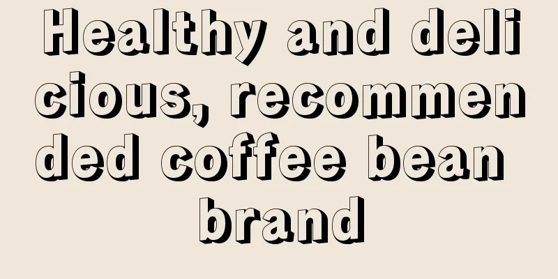 Healthy and delicious, recommended coffee bean brand