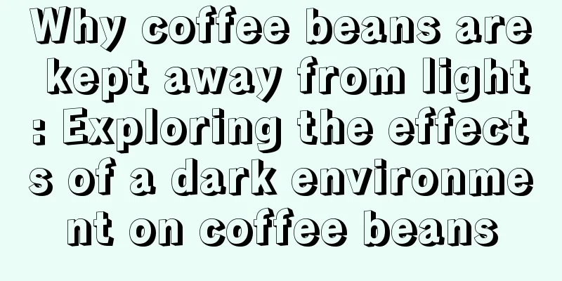 Why coffee beans are kept away from light: Exploring the effects of a dark environment on coffee beans