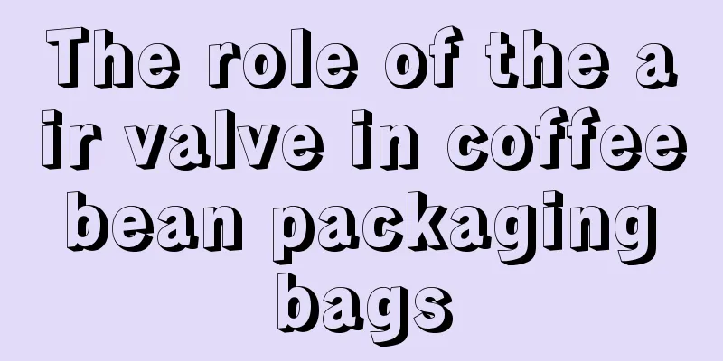 The role of the air valve in coffee bean packaging bags