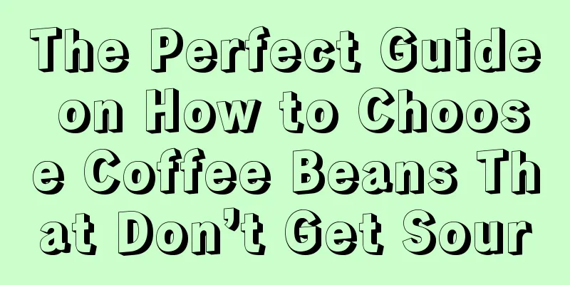 The Perfect Guide on How to Choose Coffee Beans That Don’t Get Sour