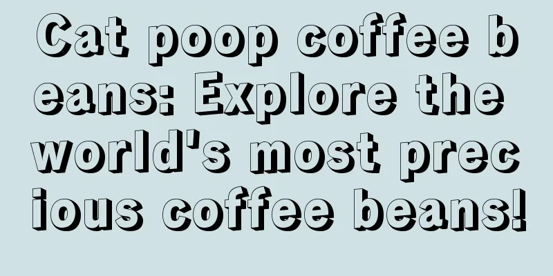 Cat poop coffee beans: Explore the world's most precious coffee beans!