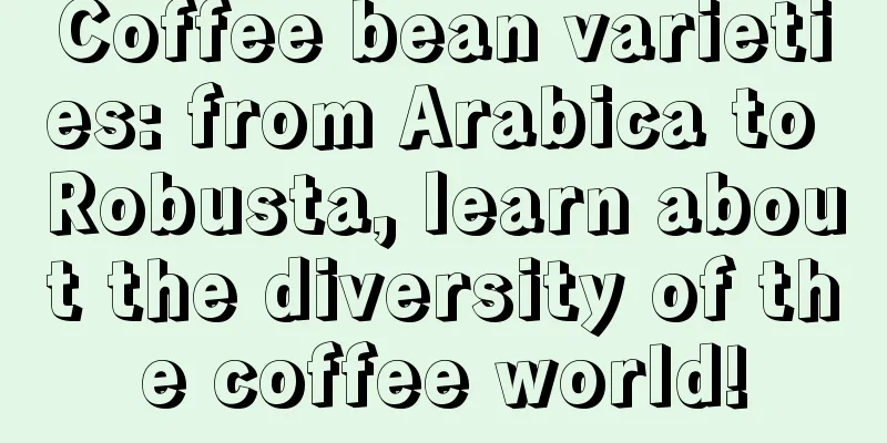 Coffee bean varieties: from Arabica to Robusta, learn about the diversity of the coffee world!