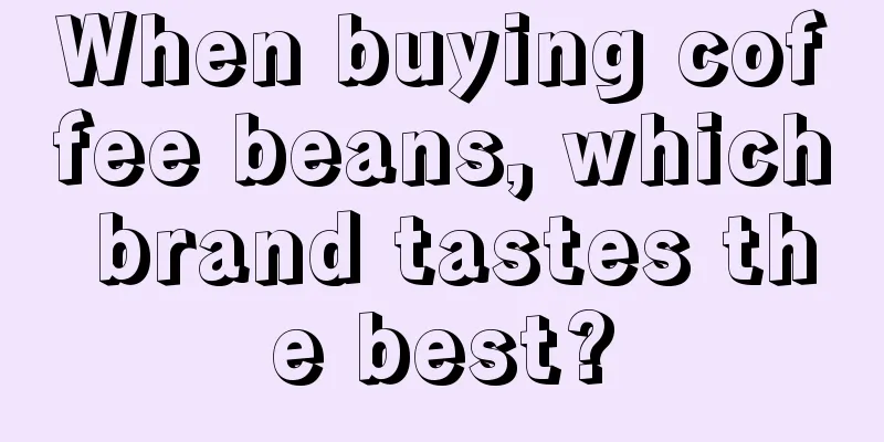 When buying coffee beans, which brand tastes the best?