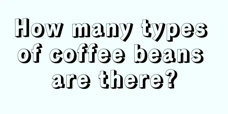 How many types of coffee beans are there?