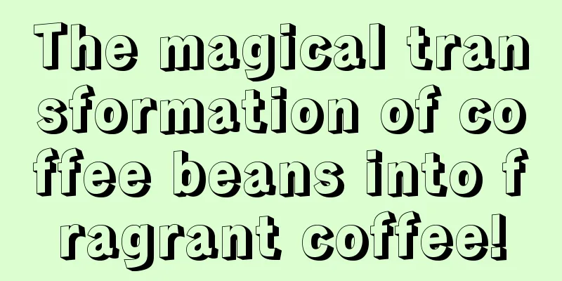 The magical transformation of coffee beans into fragrant coffee!