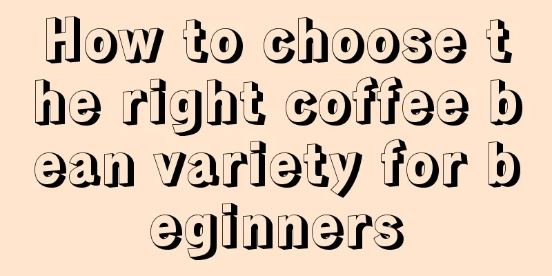 How to choose the right coffee bean variety for beginners