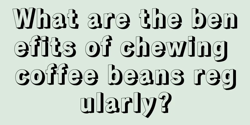 What are the benefits of chewing coffee beans regularly?