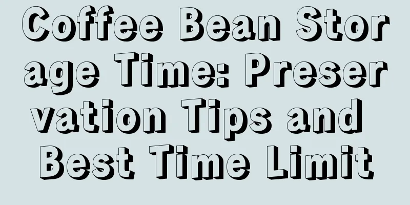 Coffee Bean Storage Time: Preservation Tips and Best Time Limit