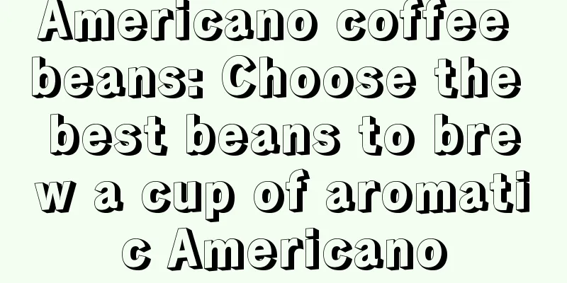 Americano coffee beans: Choose the best beans to brew a cup of aromatic Americano