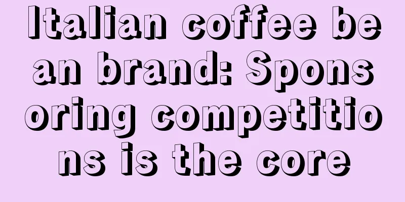 Italian coffee bean brand: Sponsoring competitions is the core