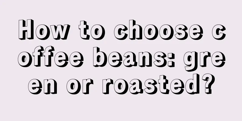 How to choose coffee beans: green or roasted?