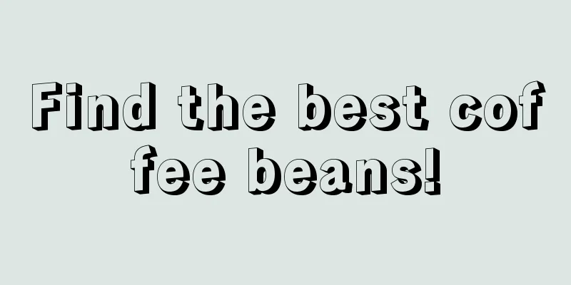 Find the best coffee beans!