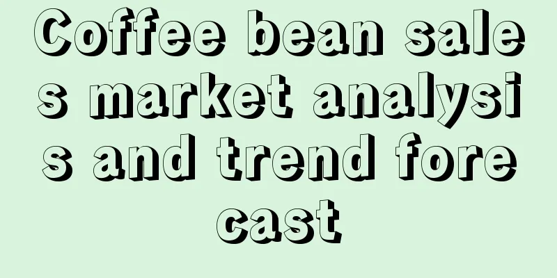 Coffee bean sales market analysis and trend forecast