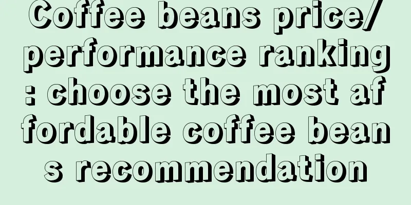 Coffee beans price/performance ranking: choose the most affordable coffee beans recommendation