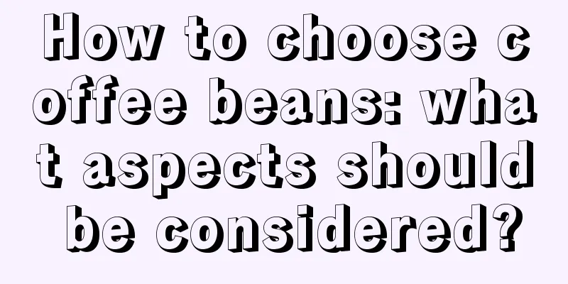 How to choose coffee beans: what aspects should be considered?