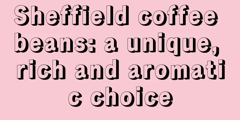 Sheffield coffee beans: a unique, rich and aromatic choice