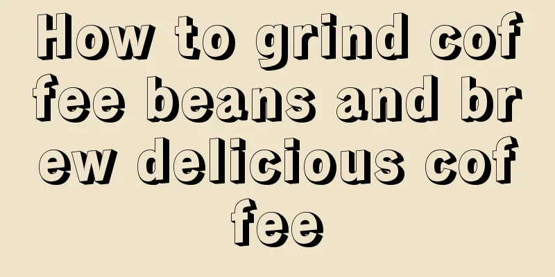 How to grind coffee beans and brew delicious coffee