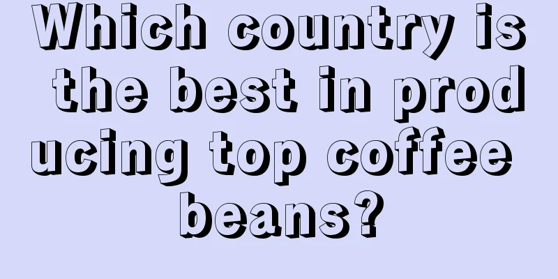 Which country is the best in producing top coffee beans?