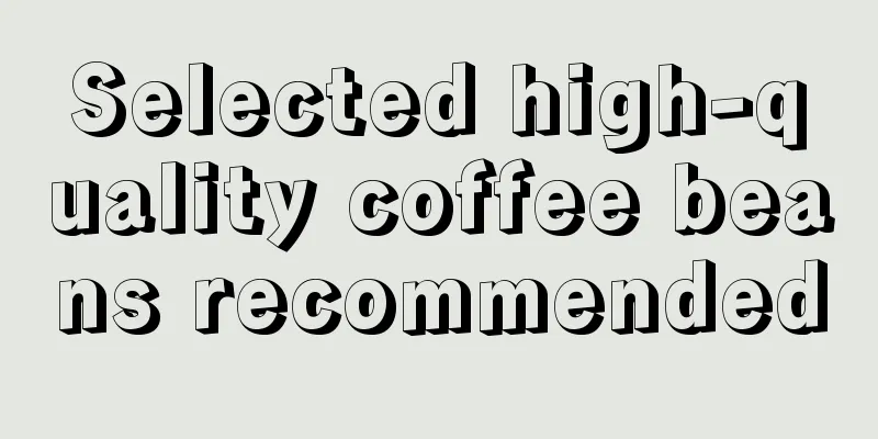 Selected high-quality coffee beans recommended