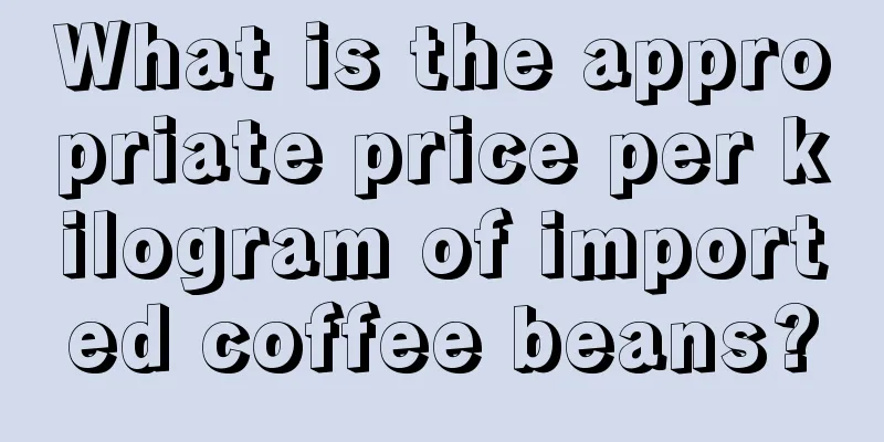 What is the appropriate price per kilogram of imported coffee beans?