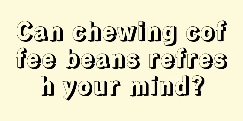 Can chewing coffee beans refresh your mind?