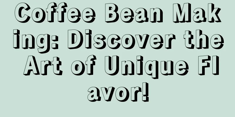 Coffee Bean Making: Discover the Art of Unique Flavor!