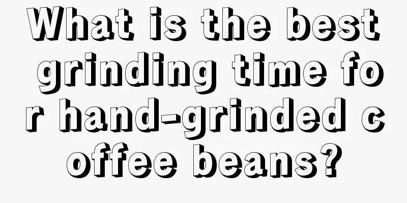 What is the best grinding time for hand-grinded coffee beans?