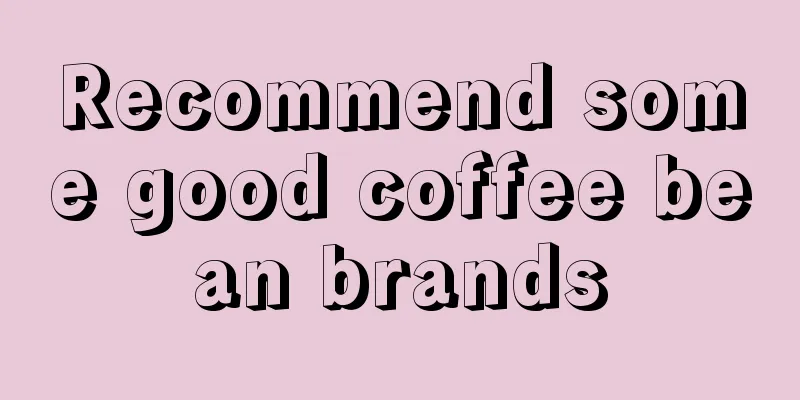 Recommend some good coffee bean brands