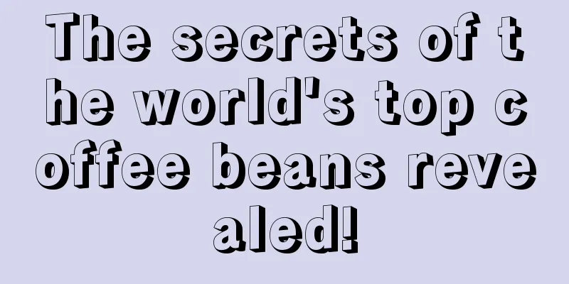 The secrets of the world's top coffee beans revealed!