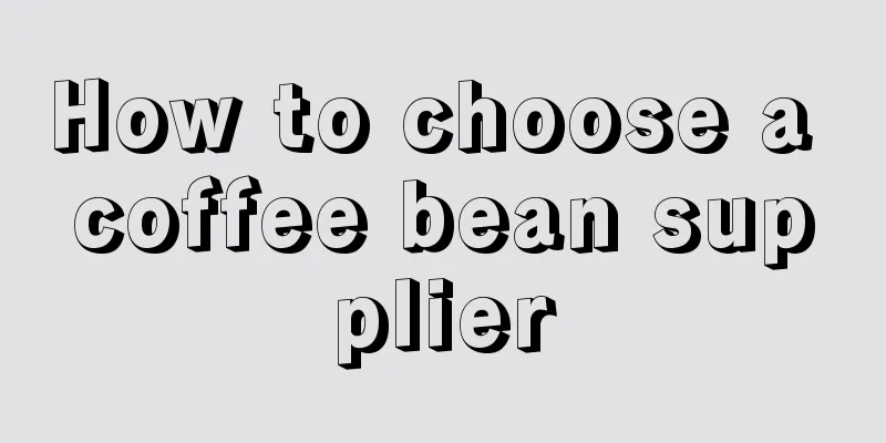 How to choose a coffee bean supplier