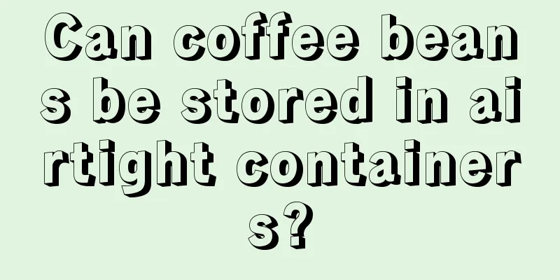 Can coffee beans be stored in airtight containers?