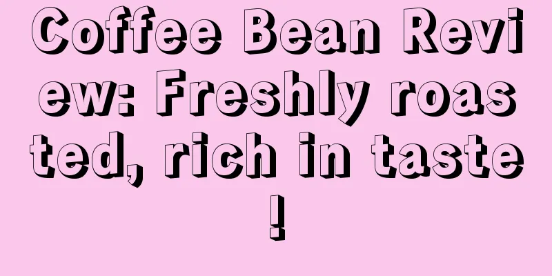 Coffee Bean Review: Freshly roasted, rich in taste!