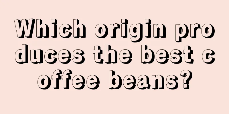 Which origin produces the best coffee beans?