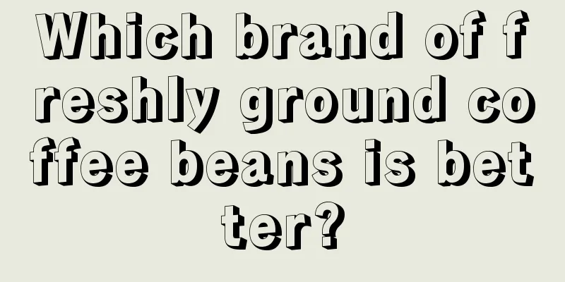 Which brand of freshly ground coffee beans is better?