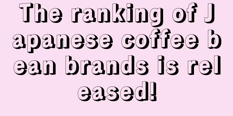 The ranking of Japanese coffee bean brands is released!