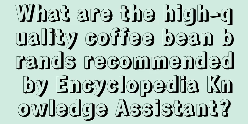 What are the high-quality coffee bean brands recommended by Encyclopedia Knowledge Assistant?