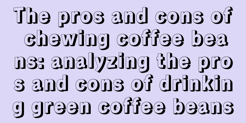 The pros and cons of chewing coffee beans: analyzing the pros and cons of drinking green coffee beans