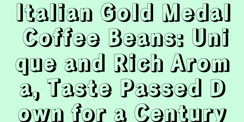 Italian Gold Medal Coffee Beans: Unique and Rich Aroma, Taste Passed Down for a Century