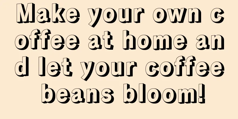 Make your own coffee at home and let your coffee beans bloom!