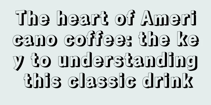 The heart of Americano coffee: the key to understanding this classic drink