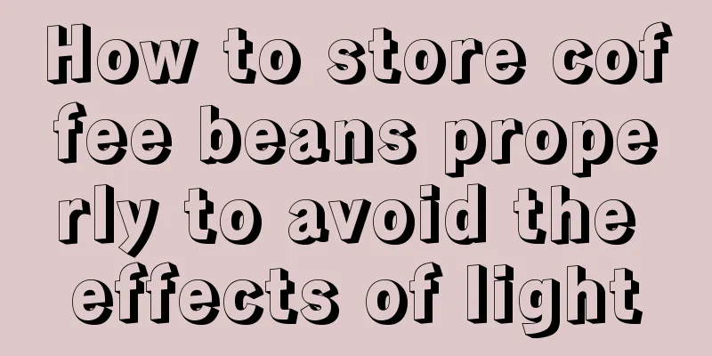 How to store coffee beans properly to avoid the effects of light