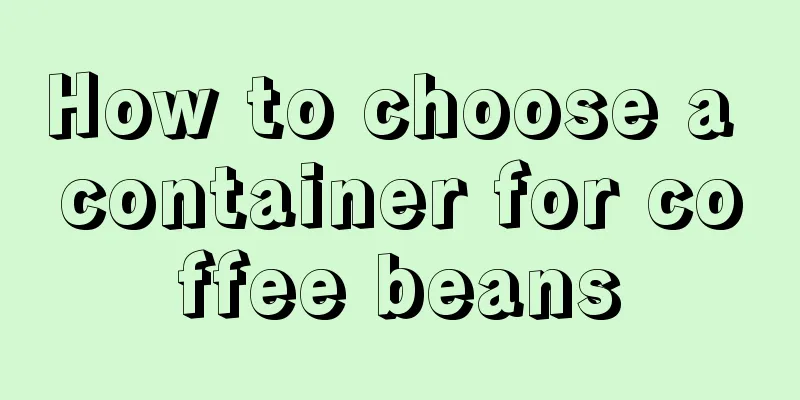 How to choose a container for coffee beans