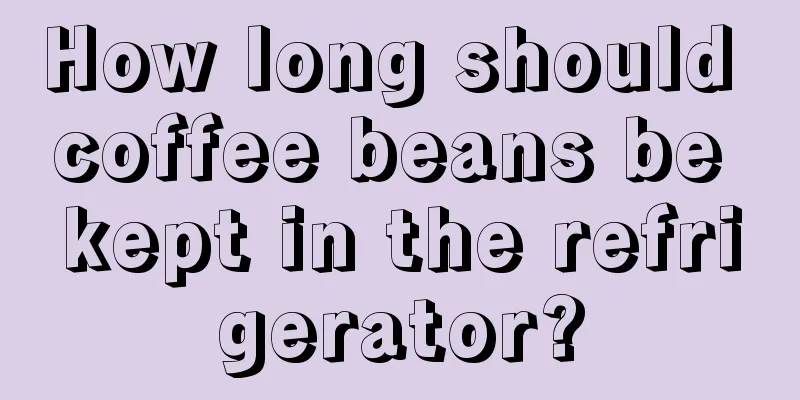 How long should coffee beans be kept in the refrigerator?