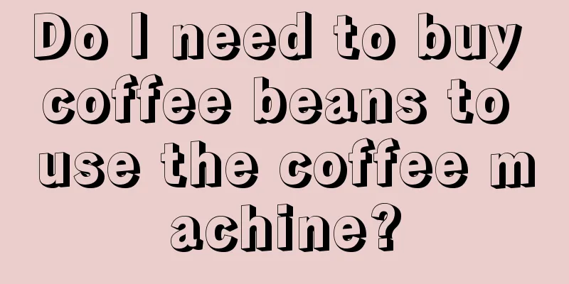 Do I need to buy coffee beans to use the coffee machine?