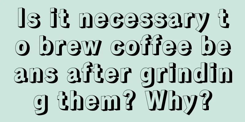 Is it necessary to brew coffee beans after grinding them? Why?