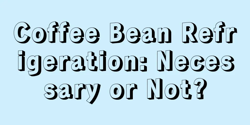 Coffee Bean Refrigeration: Necessary or Not?